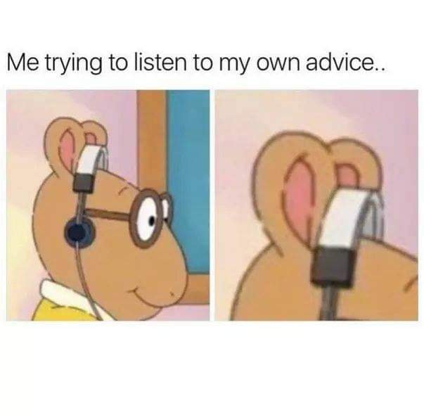 listen_to_my_own_advice.jpg