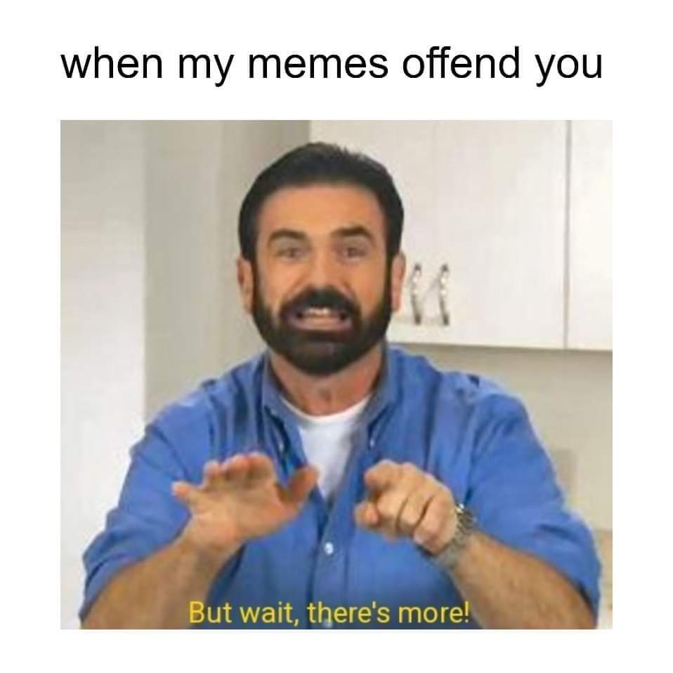 when_my_memes_offend_you.jpg