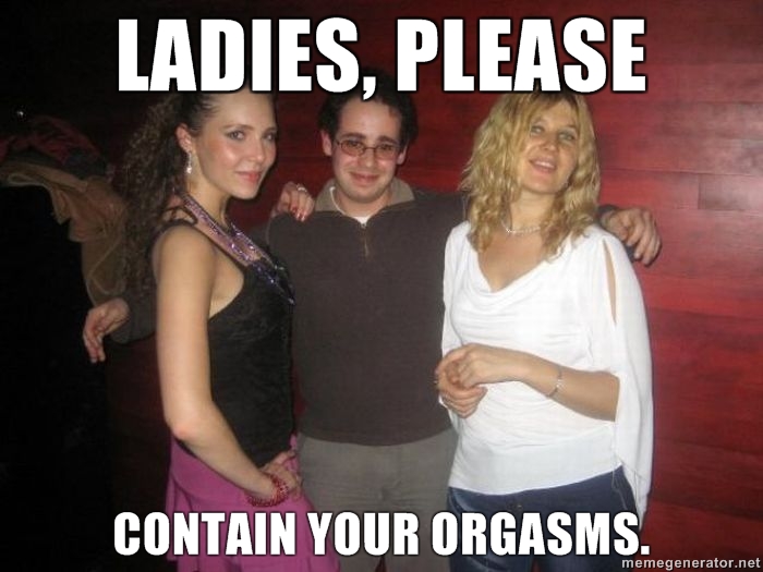 ladies_please_contain_your_orgasms.jpg