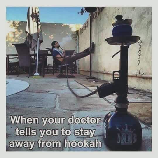 when_the_doctor_tell_you_to_stay_away_from_hookah.jpg