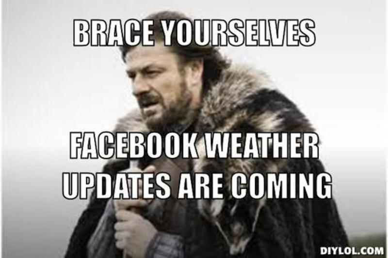 brace_yourselves_facebook_weather_updates.jpg