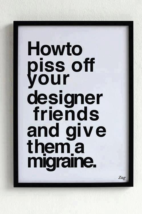 howto_piss_off_your_designer_friends.jpg