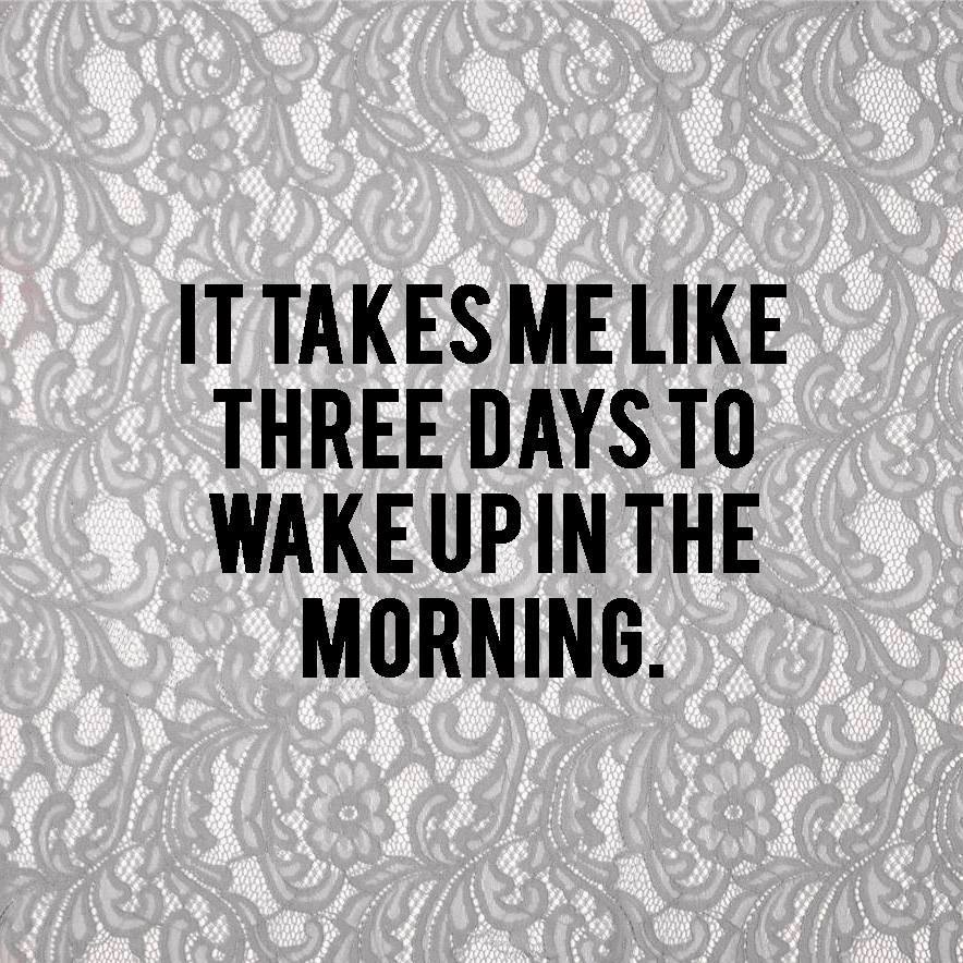 it_takes_me_3_days_to_wake_up.jpg