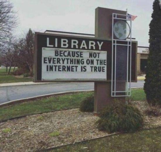 library_because_not_everything_on_the_internet_is_true.JPG