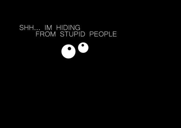 hiding_from_stupid_people.jpg