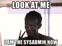look-at-me-i-am-the-sysadmin-now