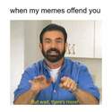 when-my-memes-offend-you