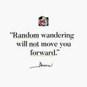 random-wandering-will-not-move-you-forward