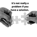 its-not-really-a-problem-if-you-have-a-solution