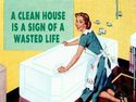 a-clean-house-is-a-sign-of-a-wasted-life