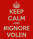 keep-calm-and-ignore-Volen