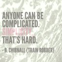 anyone-can-be-complicated-simplicity-thats-hard-great-train-robbery