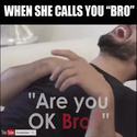 when-she-calls-you-BRO