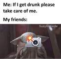 if I get drunk take care of me