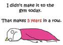 didnt make it to the gym today