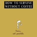how to survive-it is easy-with tea