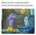the shit in someone elses house
