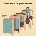 you are a great drawer