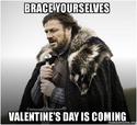 brace-yourselves-valentines day is comming