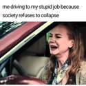 driving to my stupid job