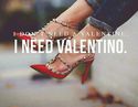 she needs valentino