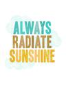 always radiate sunshine