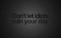 dont let idiots ruin your day
