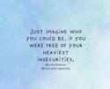 free of the heaviest insecurities