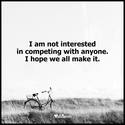 i am not interested in competing with anyone