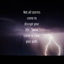 some storms come to clear your path