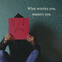 what worries you masters you