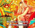 worry is a misuse of imagination