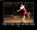 they see me bowling