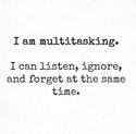 I am multitasking