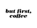 but first coffee