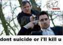 dont suicide or i will kill you