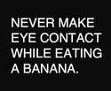 eye contact and bananas