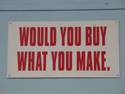 would you buy what you make