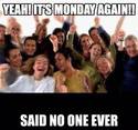 yeah its monday again