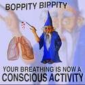 your breathing is now a conscious activity