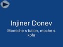 Injener Donev-Momiche s balon momche s kofa