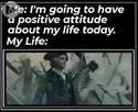 a positive attitude about life today