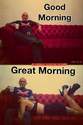 good morning vs great morning