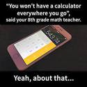 you wont have a calculator everywhere you go
