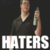   haters gonna hate