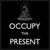  occupy the present