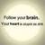   follow your brain