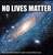   no lives matter